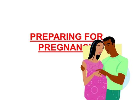 PREPARING FOR PREGNANCY. One of the most important factors in your baby’s health is the mother’s lifestyle. By the time a woman sees a doctor, they are.