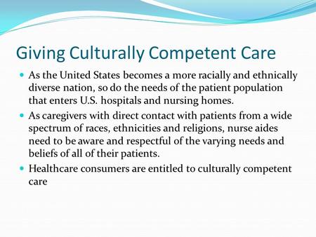 Giving Culturally Competent Care As the United States becomes a more racially and ethnically diverse nation, so do the needs of the patient population.