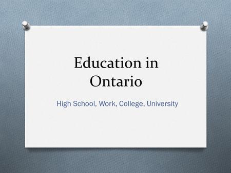 Education in Ontario High School, Work, College, University.