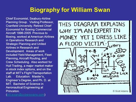 Biography for William Swan Chief Economist, Seabury-Airline Planning Group. Visiting Professor, Cranfield University. Retired Chief Economist for Boeing.