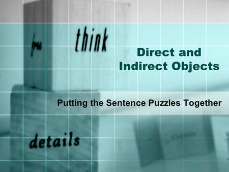 Direct and Indirect Objects Putting the Sentence Puzzles Together.