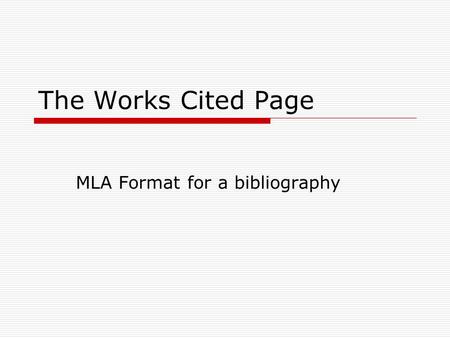 The Works Cited Page MLA Format for a bibliography.