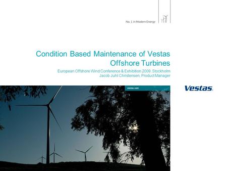 Vestas.com Condition Based Maintenance of Vestas Offshore Turbines European Offshore Wind Conference & Exhibition 2009, Stockholm Jacob Juhl Christensen,