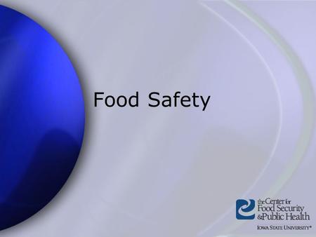Food Safety. Center for Food Security and Public Health Iowa State University 2004 Overview Organisms History Epidemiology Transmission Foodborne illness.