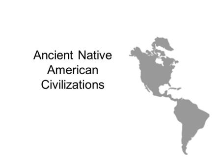 Ancient Native American Civilizations. Native Americans originally came from Asia. During the Ice Age, Asia and America were connected by a land bridge.