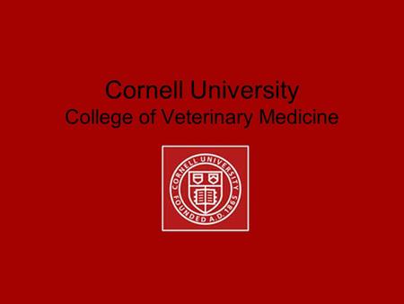 Cornell University College of Veterinary Medicine.