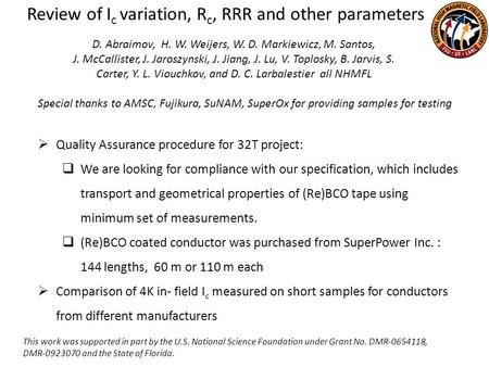Review of I c variation, R c, RRR and other parameters D. Abraimov, H. W. Weijers, W. D. Markiewicz, M. Santos, J. McCallister, J. Jaroszynski, J. Jiang,