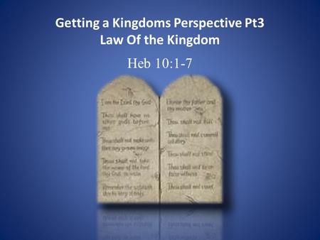 Getting a Kingdoms Perspective Pt3 Law Of the Kingdom Heb 10:1-7.