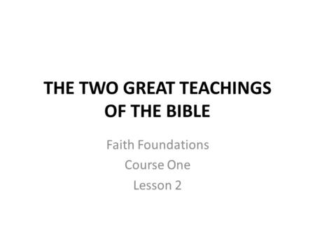 THE TWO GREAT TEACHINGS OF THE BIBLE