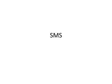 SMS. Short Message Service – Primarily text messages between mobile phones – First one sent December 3, 1982 “Merry Christmas” – In 2008 Approximately.