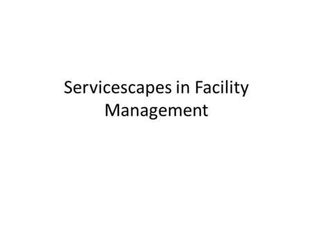 Servicescapes in Facility Management