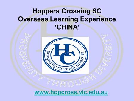 Hoppers Crossing SC Overseas Learning Experience ‘CHINA’ www.hopcross.vic.edu.au.