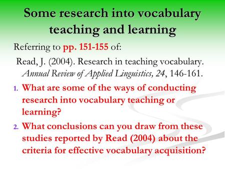 Some research into vocabulary teaching and learning Referring to pp. 151-155 of: Read, J. (2004). Research in teaching vocabulary. Annual Review of Applied.