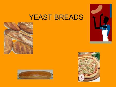 YEAST BREADS. LEAVENING AGENTS Makes a baked product rise. 1. Air - Air is created by sifting, creaming together sugar & fat, whipping. 2. Steam 3. Baking.