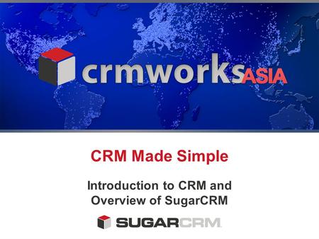 CRM Made Simple Introduction to CRM and Overview of SugarCRM.