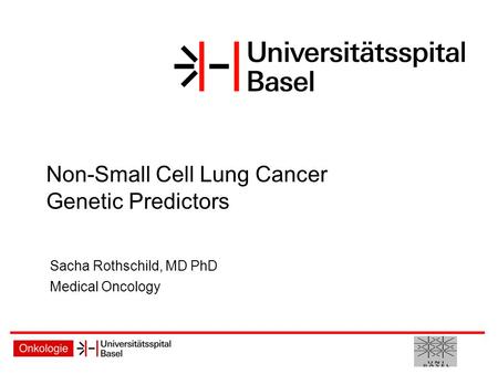 Non-Small Cell Lung Cancer Genetic Predictors Sacha Rothschild, MD PhD Medical Oncology.