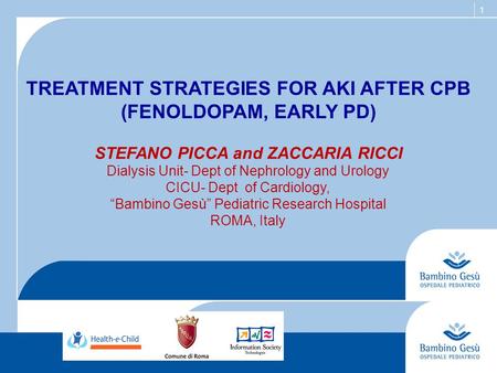 1 TREATMENT STRATEGIES FOR AKI AFTER CPB (FENOLDOPAM, EARLY PD) STEFANO PICCA and ZACCARIA RICCI Dialysis Unit- Dept of Nephrology and Urology CICU- Dept.