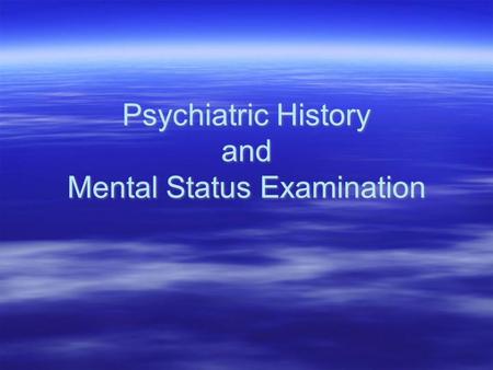Psychiatric History and Mental Status Examination.