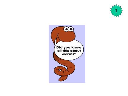 1. An earthworm can grow only so long. A well-fed adult will depend on what kind of worm it is, how many segments it has, how old it is and how well fed.