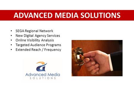 ADVANCED MEDIA SOLUTIONS SEGA Regional Network New Digital Agency Services Online Visibility Analysis Targeted Audience Programs Extended Reach / Frequency.