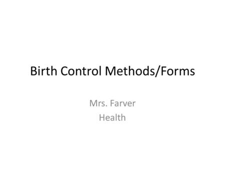Birth Control Methods/Forms Mrs. Farver Health. Key Turning Points in History 1937: America Medical Association ends the 25 year opposition to contraception;