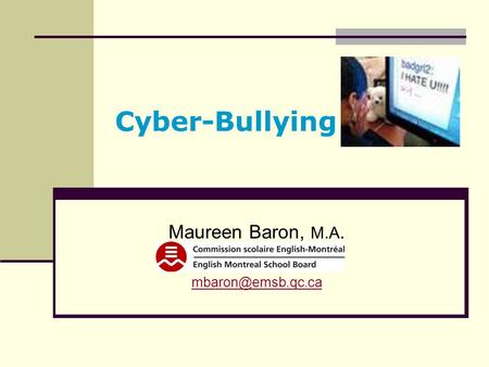 Cyber-Bullying Maureen Baron, M.A.
