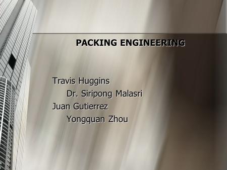 PACKING ENGINEERING Travis Huggins Dr. Siripong Malasri Juan Gutierrez