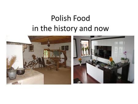 Polish Food in the history and now. Polish cuisine in the past Polish cuisine has long been based on simple dishes made from agricultural crops (rye,