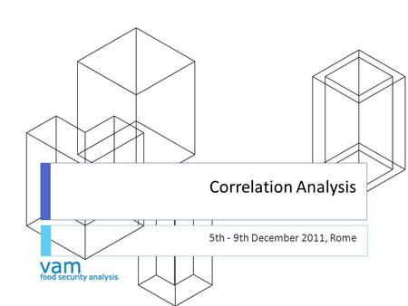 Correlation Analysis 5th - 9th December 2011, Rome.