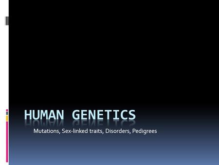 Mutations, Sex-linked traits, Disorders, Pedigrees.