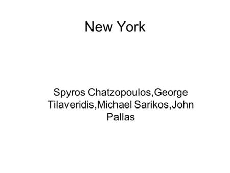 New York Spyros Chatzopoulos,George Tilaveridis,Michael Sarikos,John Pallas.