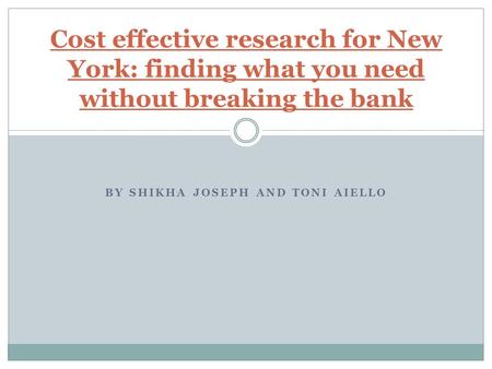BY SHIKHA JOSEPH AND TONI AIELLO Cost effective research for New York: finding what you need without breaking the bank.