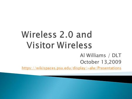 Al Williams / DLT October 13,2009 https://wikispaces.psu.edu/display/~alw/Presentations.