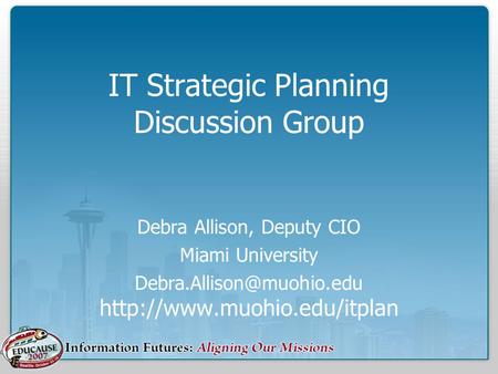 IT Strategic Planning Discussion Group Debra Allison, Deputy CIO Miami University