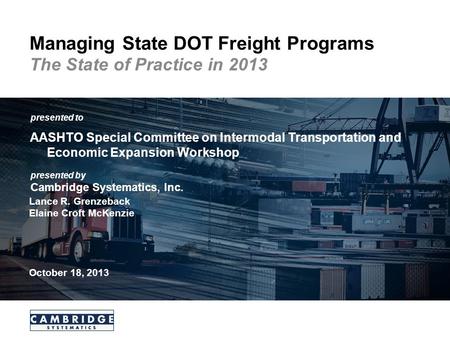 Transportation leadership you can trust. presented to presented by Cambridge Systematics, Inc. Managing State DOT Freight Programs The State of Practice.