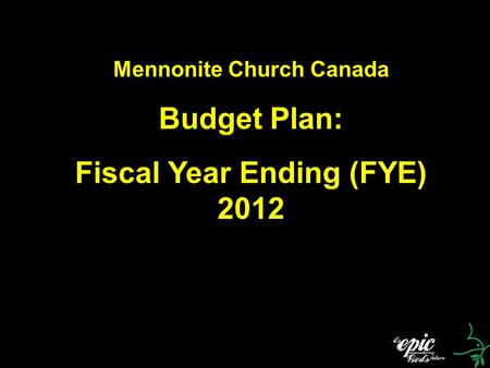 Mennonite Church Canada Budget Plan: Fiscal Year Ending (FYE) 2012.