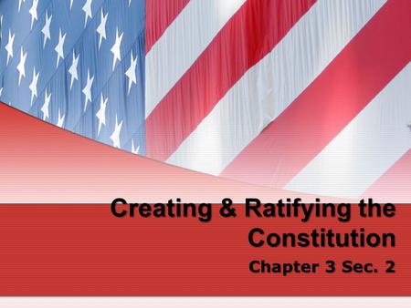 Creating & Ratifying the Constitution