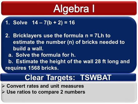 Algebra I Clear Targets: TSWBAT Solve 14 – 7(b + 2) = 16