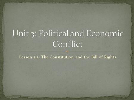 Lesson 3.3: The Constitution and the Bill of Rights.