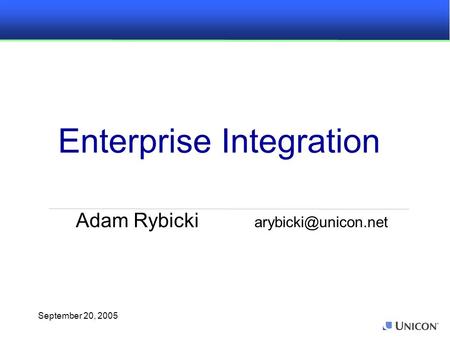 September 20, 2005 Adam Rybicki Enterprise Integration.