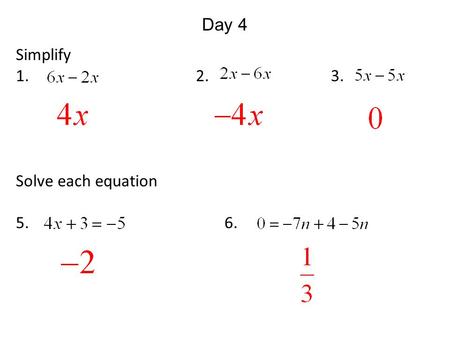 Day 4 Simplify 1. 2. 3. Solve each equation 5. 6.
