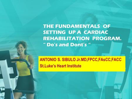 ANTONIO S. SIBULO Jr.MD,FPCC,FAsCC,FACC St.Luke’s Heart Institute