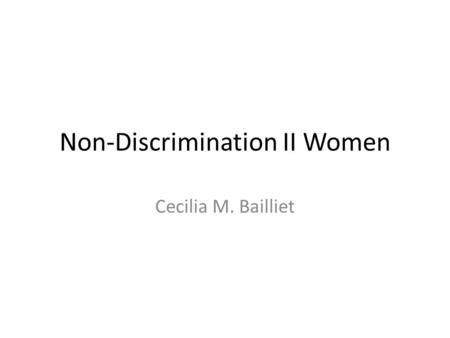 Non-Discrimination II Women Cecilia M. Bailliet. Kälin & Künzli 1) The Prohibition of discrimination on the basis of ‘sex’ protects women and men against.