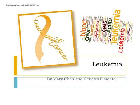 Leukemia By Mary Chen and Genesis Pimentel