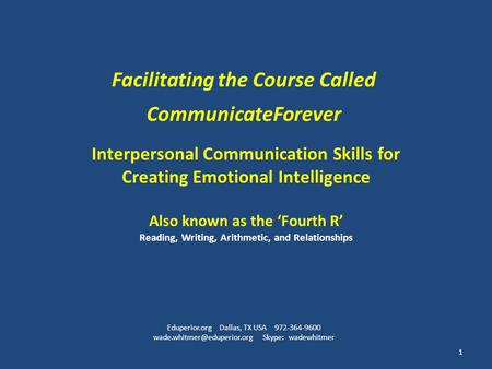 Interpersonal Communication Skills for Creating Emotional Intelligence Also known as the ‘Fourth R’ Reading, Writing, Arithmetic, and Relationships Facilitating.