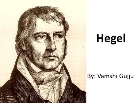 Hegel By: Vamshi Gujju. Professional Life Hegel’s Main Works Phenomenology of Spirit Science of Logic Philosophy of Right.