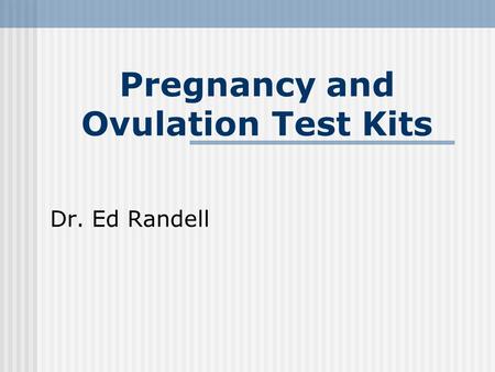 Pregnancy and Ovulation Test Kits Dr. Ed Randell.