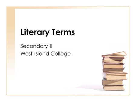 Literary Terms Secondary II West Island College. Term 1 Antagonist : a character or force against which a main character struggles. Character : a person,