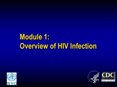 Module 1: Overview of HIV Infection. Lab workersHealth workersCounselors 2 Learning Objectives At the end of this module, you will be able to: Describe.