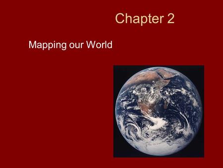 Chapter 2 Mapping our World.